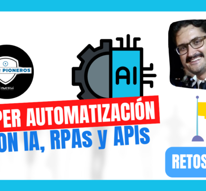 RETO: Hiperautomatizar con IA, RPA y APIs